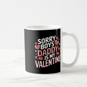 Sorry Boys Daddy Is My Valentine Funny Cute Girls Coffee Mug