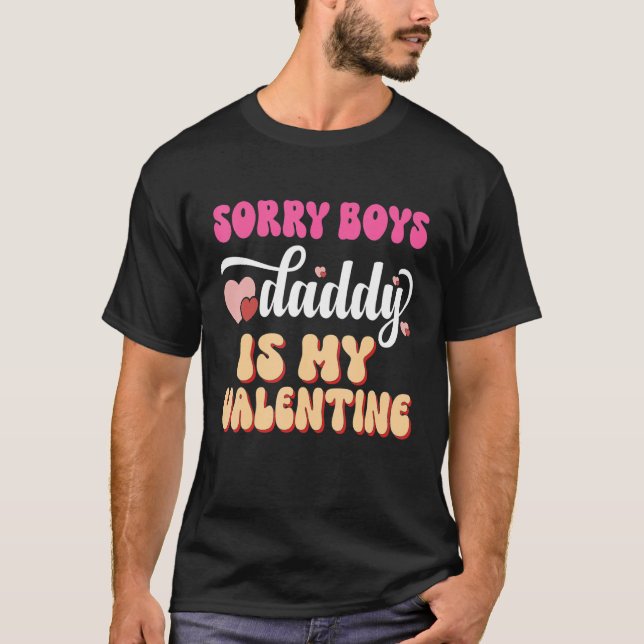 Sorry Boys Daddy Is My Valentine Girls Kids Valent T-Shirt (Front)