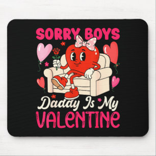Sorry Boys Daddy Is My Valentine Heart Women Girls Mouse Pad