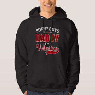 Sorry Boys Daddy is my Valentine Hoodie