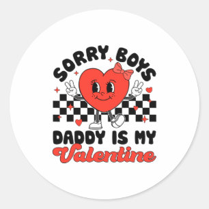 Sorry Boys Daddy Is My Valentine Valentines Day F  Classic Round Sticker