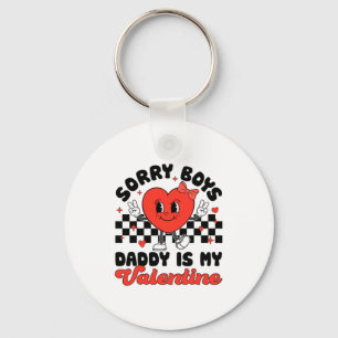 Sorry Boys Daddy Is My Valentine Valentines Day F  Key Ring