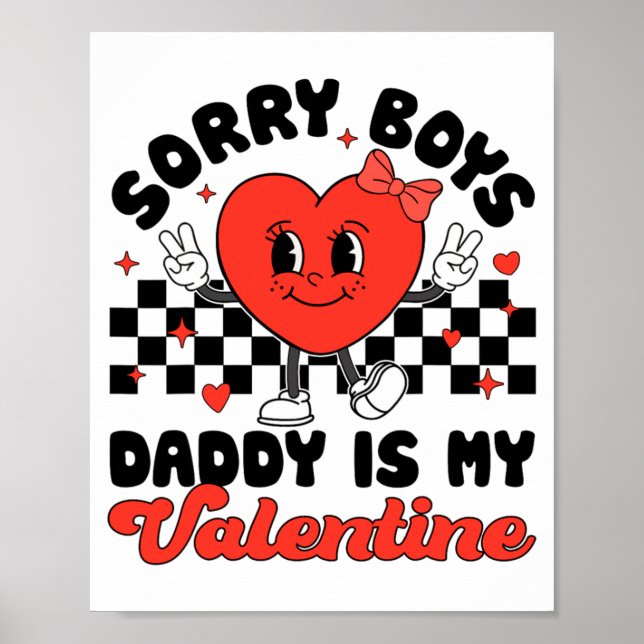 Sorry Boys Daddy Is My Valentine Valentines Day F  Poster (Front)