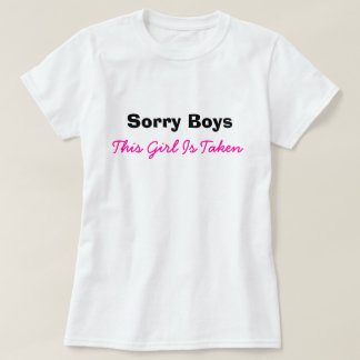 Sorry Boys Girl Taken Funny Humour Dating T-Shirt