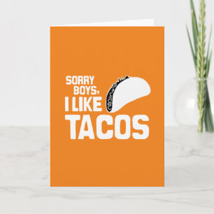 SORRY BOYS I LIKE TACOS CARD