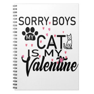Sorry Boys My Cat Is My Valentine-Cat Lovers-Funny Notebook