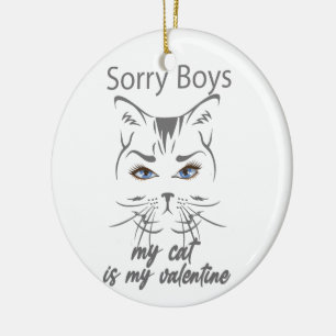 sorry boys my cat is my valentine ceramic ornament
