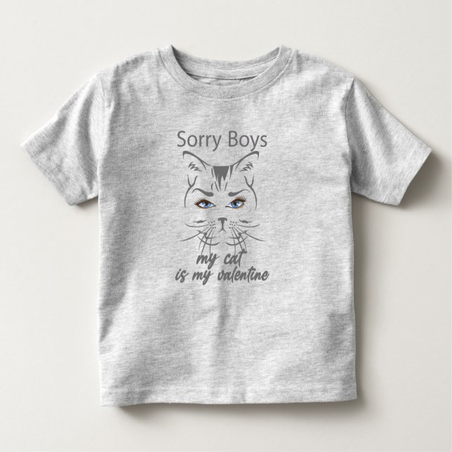 sorry boys my cat is my valentine toddler T-Shirt (Front)