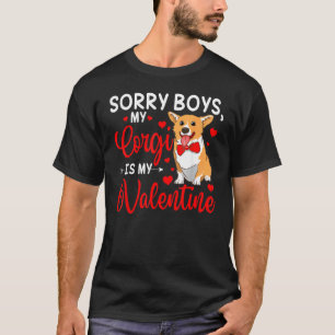 Sorry Boys My Corgi Is My Valentine Funny Dog Love T-Shirt
