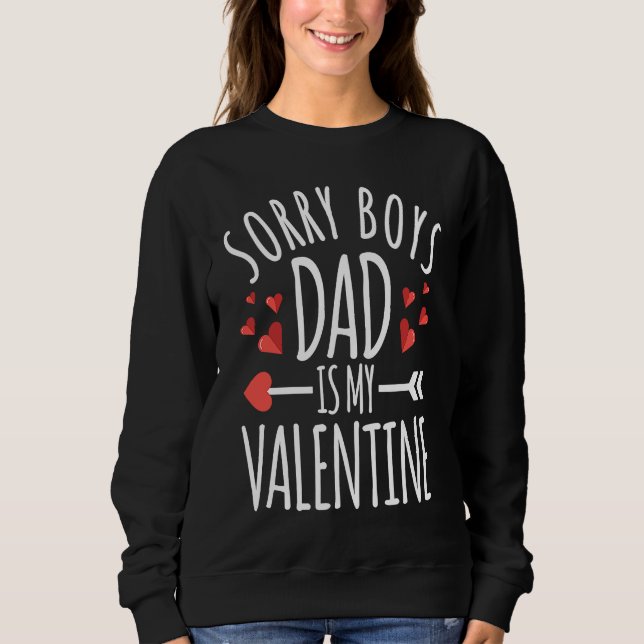 Sorry Boys My Dad Is My Valentine  Valentine's Day Sweatshirt (Front)