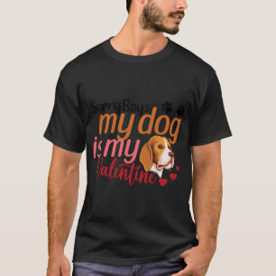Sorry Boys My Dog Is My Valentine Cute Valentines T-Shirt