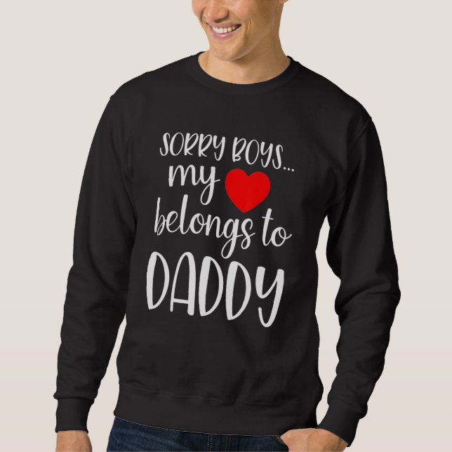Sorry Boys My Heart Belongs To Daddy Girl Valentin Sweatshirt (Front)