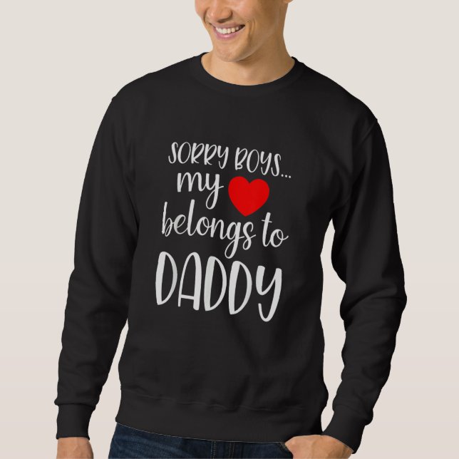 Sorry Boys My Heart Belongs To Daddy Girl Valentin Sweatshirt (Front)