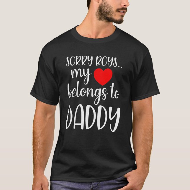 Sorry Boys My Heart Belongs To Daddy Girl Valentin T-Shirt (Front)