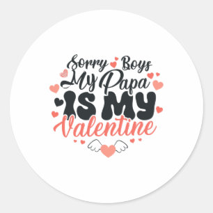 Sorry Boys My Papa Is My Valentine Funny Valentine Classic Round Sticker