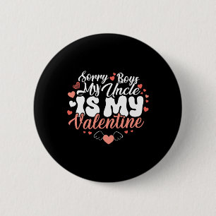 Sorry Boys My Uncle Is My Valentine Funny Valentin 6 Cm Round Badge