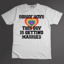 Sorry Boys This Guy Is Getting Married Gay  T-Shirt