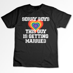 Sorry Boys This Guy Is Getting Married Gay T-Shirt