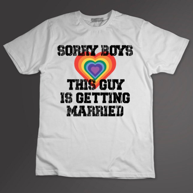 Sorry Boys This Guy Is Getting Married Gay  T-Shirt (Creator Uploaded)