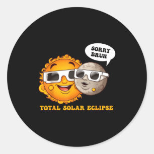Sorry Bruh Total Solar Eclipse Classic Round Sticker