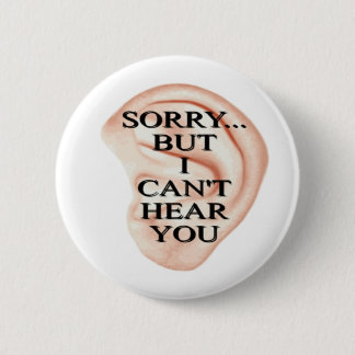sorry but I can't hear you button badge