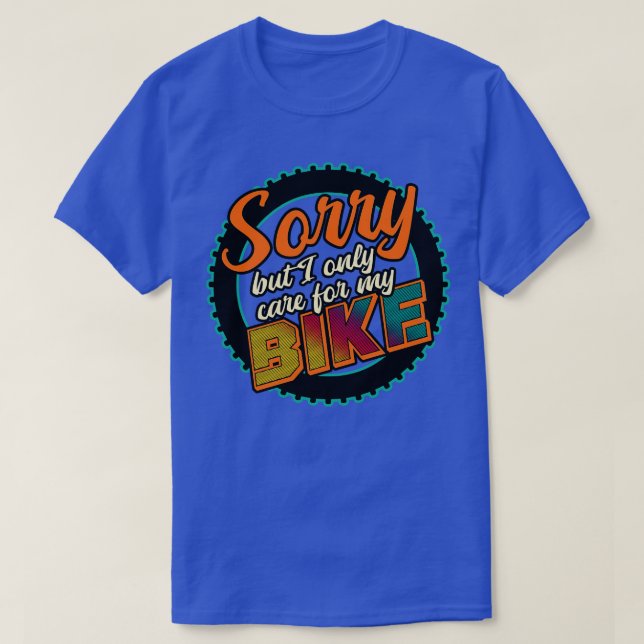 Sorry But I Only e For My Bike T-Shirt (Design Front)