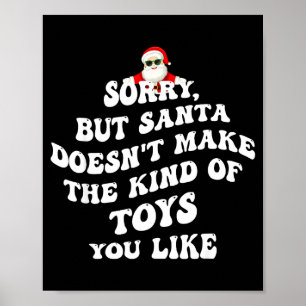 Sorry But Santa Doesn't Make The Kind Of Toys You  Poster