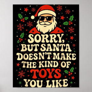 Sorry But Santa Doesn't Make The Kind Of Toys You  Poster