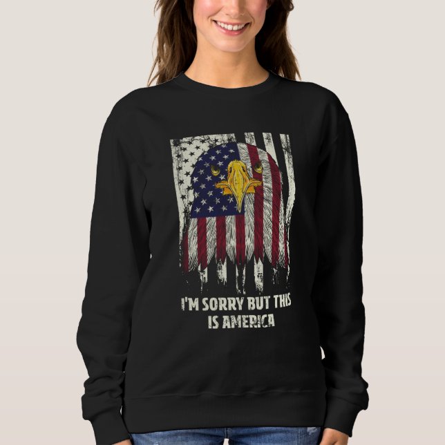 Sorry But This Is America 4th of July Humor Sweatshirt (Front)