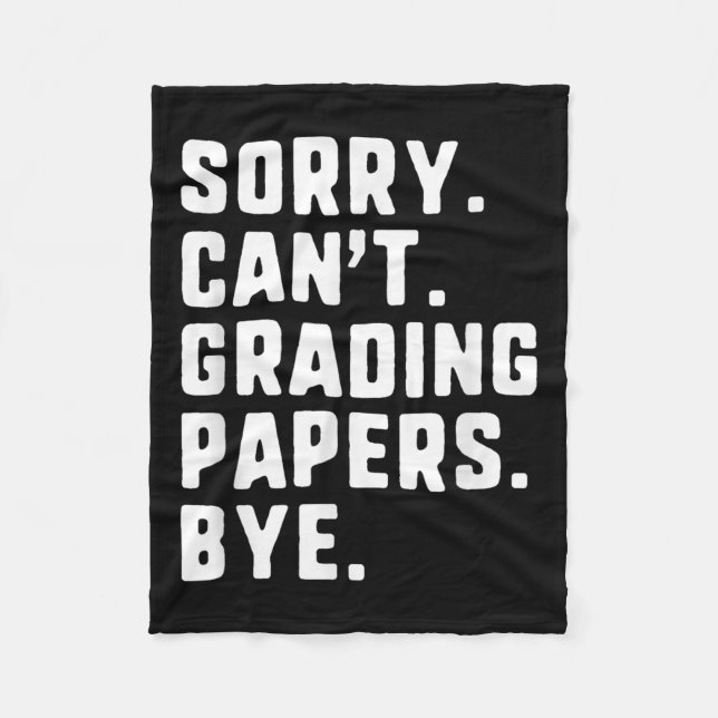 Sorry Can&#39;t Grading Papers Bye Funny Teacher T Fleece Blanket (Front)