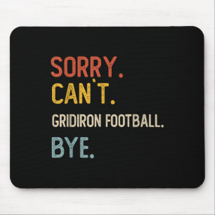 Sorry Can&#39;t Gridiron Football Bye Shirts Gridi Mouse Pad