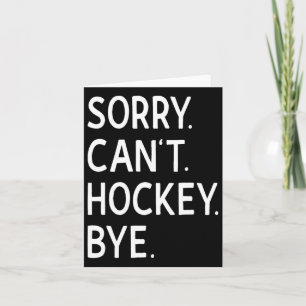 Sorry Can#39;t Hockey Bye Coach Hockey Player Card