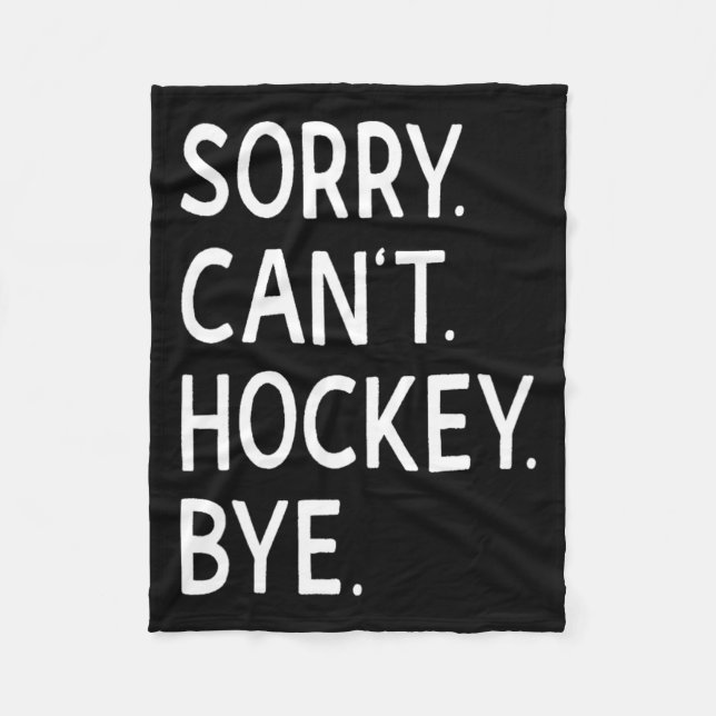 Sorry Can#39;t Hockey Bye Coach Hockey Player  Fleece Blanket (Front)