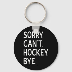 Sorry Can#39;t Hockey Bye Coach Hockey Player  Key Ring