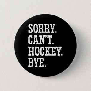 Sorry Can#39;t Hockey Bye Field Hockey Hockey Play 6 Cm Round Badge