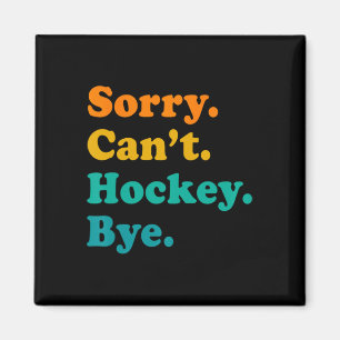 Sorry Can#39;t Hockey Bye Field Hockey Hockey Play Magnet