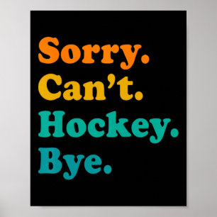 Sorry Can#39;t Hockey Bye Field Hockey Hockey Play Poster