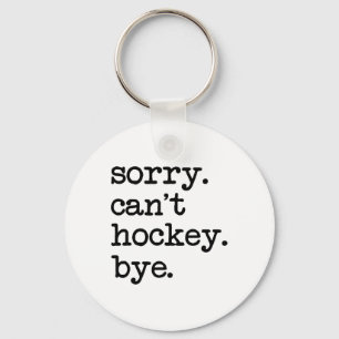 Sorry Can#39;t Hockey Bye Funny Hockey Lover  Key Ring