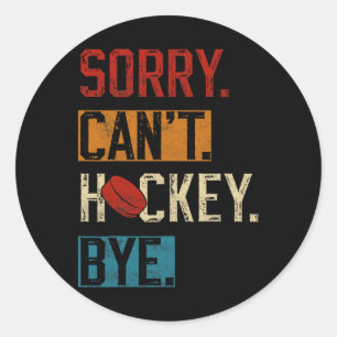 Sorry Can#39;t Hockey Bye Funny Hockey Player Vint Classic Round Sticker