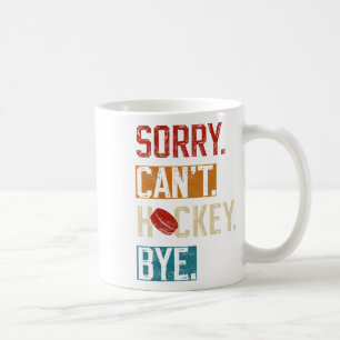 Sorry Can#39;t Hockey Bye Funny Hockey Player Vint Coffee Mug