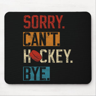 Sorry Can#39;t Hockey Bye Funny Hockey Player Vint Mouse Pad