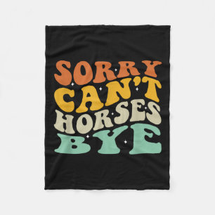 Sorry Can't Horses Bye T-shirt.png Fleece Blanket