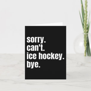 Sorry Can#39;t Ice Hockey Bye Funny Ice Hockey Pla Card