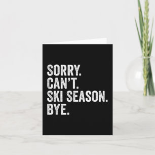 Sorry Can't Ski Season Bye Funny Skiing Winter Card