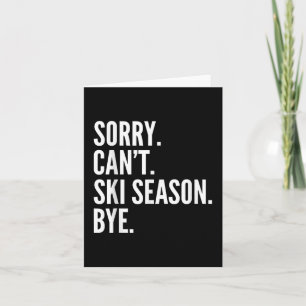Sorry Can't Ski Season Bye Funny Skiing Winter Card