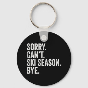 Sorry Can't Ski Season Bye Funny Skiing Winter Key Ring