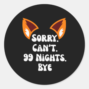Sorry Can’t 99 Nights Bye, A Fox In The Forest Gam Classic Round Sticker