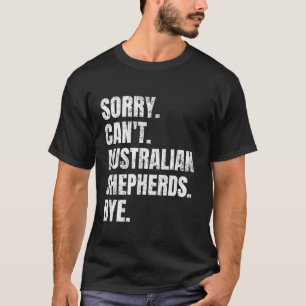 Sorry Can t Australian Shepherds Bye Retro Dog Own T-Shirt