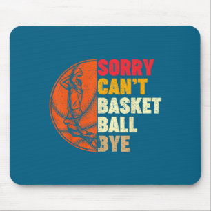 Sorry can t basketball bye for men teens boys girl mouse pad