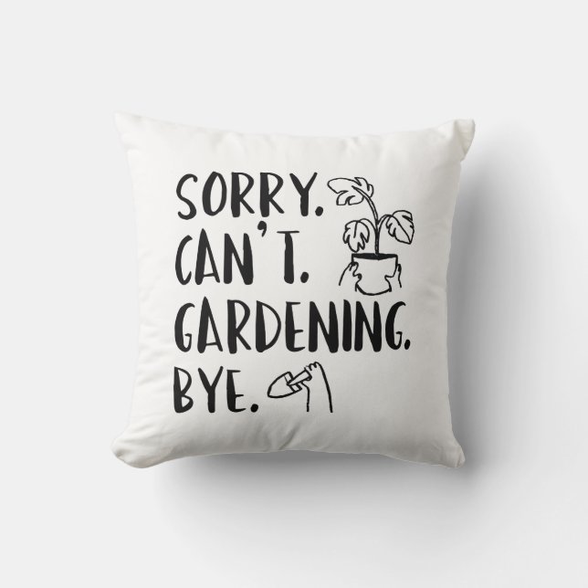 Sorry. Can’t. Gardening. Bye. Cushion (Front)